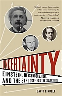 Uncertainty: Einstein, Heisenberg, Bohr, and the Struggle for the Soul of Science (Paperback)