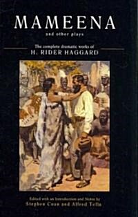 Mameena and Other Plays: The Complete Dramatic Works of H. Rider Haggard (Hardcover)