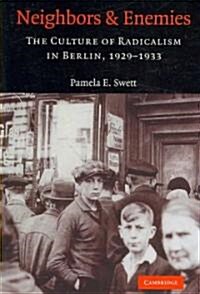 Neighbors and Enemies : The Culture of Radicalism in Berlin, 1929–1933 (Paperback)