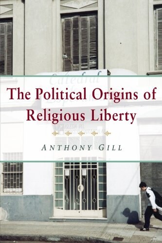 The Political Origins of Religious Liberty (Paperback)