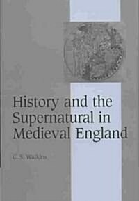 History and the Supernatural in Medieval England (Hardcover)