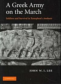 A Greek Army on the March : Soldiers and Survival in Xenophons Anabasis (Hardcover)