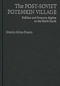The Post-Soviet Potemkin Village : Politics and Property Rights in the Black Earth (Hardcover)