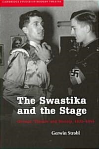 The Swastika and the Stage : German Theatre and Society, 1933–1945 (Hardcover)
