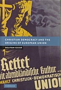 Christian Democracy and the Origins of European Union (Hardcover)