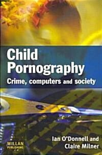 Child Pornography : Crime, Computers and Society (Paperback)