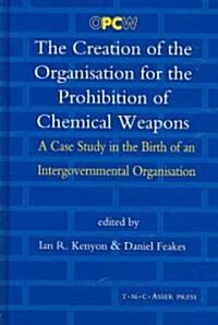 The Creation of the Organisation for the Prohibition of Chemical Weapons: A Case Study in the Birth of an Intergovernmental Organisation (Hardcover)