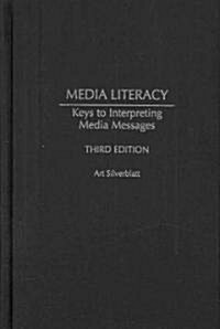 Media Literacy: Keys to Interpreting Media Messages (Hardcover, 3)