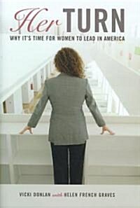 Her Turn: Why Its Time for Women to Lead in America (Hardcover)