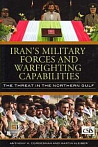 Irans Military Forces and Warfighting Capabilities: The Threat in the Northern Gulf (Hardcover)
