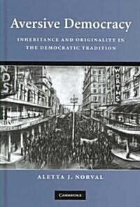 Aversive Democracy : Inheritance and Originality in the Democratic Tradition (Hardcover)