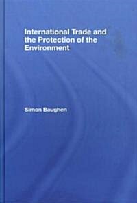 International Trade and the Protection of the Environment (Hardcover)