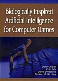 Biologically Inspired Artificial Intelligence for Computer Games (Hardcover)