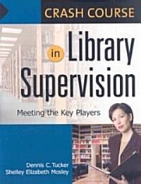Crash Course in Library Supervision: Meeting the Key Players (Paperback)