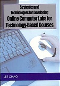 Strategies and Technologies for Developing Online Computer Labs for Technology-Based Courses (Hardcover)