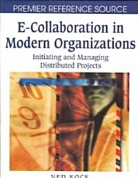 E-Collaboration in Modern Organizations: Initiating and Managing Distributed Projects (Hardcover)