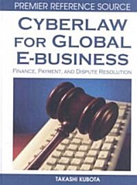 Cyberlaw for Global E-business: Finance, Payments and Dispute Resolution (Hardcover)