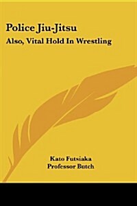 Police Jiu-Jitsu: Also, Vital Hold in Wrestling (Paperback)