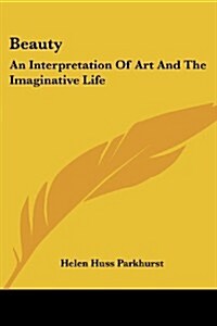 Beauty: An Interpretation of Art and the Imaginative Life (Paperback)