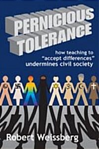 Pernicious Tolerance: How Teaching to Accept Differences Undermines Civil Society (Hardcover)