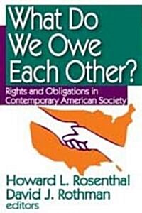 What Do We Owe Each Other?: Rights and Obligations in Contemporary American Society (Hardcover)