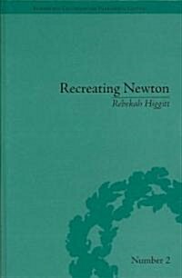 Recreating Newton : Newtonian Biography and the Making of Nineteenth-Century History of Science (Hardcover)