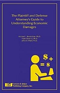 The Plaintiff and Defense Attorneys Guide to Understanding Economic Damages (Paperback)