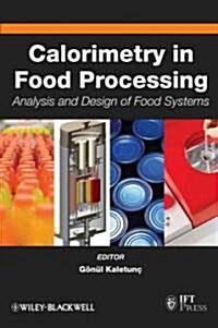 Calorimetry in Food Processing : Analysis and Design of Food Systems (Hardcover)