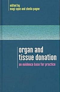 Organ and Tissue Donation : An Evidence Base for Practice (Hardcover)