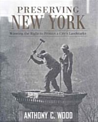 Preserving New York : Winning the Right to Protect a City’s Landmarks (Hardcover)
