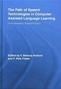 The Path of Speech Technologies in Computer Assisted Language Learning : From Research Toward Practice (Hardcover)