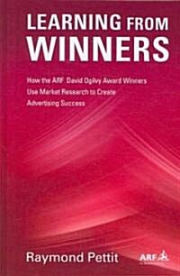 Learning from Winners: How the Arf Ogilvy Award Winners Use Market Research to Create Advertising Success (Hardcover)