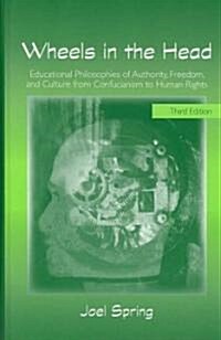 Wheels in the Head: Educational Philosophies of Authority, Freedom, and Culture from Confucianism to Human Rights (Hardcover, 3)