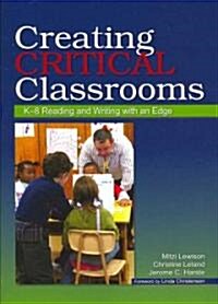 Creating Critical Classrooms: K-8 Reading and Writing with an Edge (Paperback)