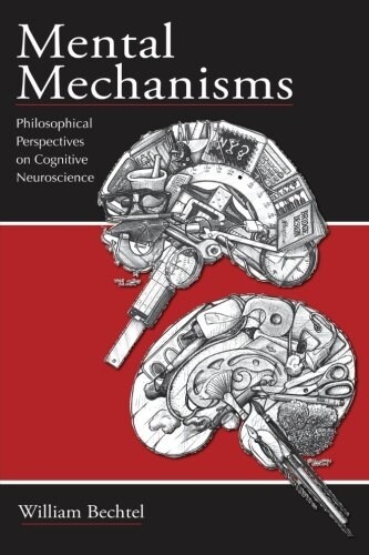 Mental Mechanisms: Philosophical Perspectives on Cognitive Neuroscience (Paperback)