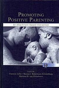 Promoting Positive Parenting: An Attachment-Based Intervention (Hardcover)