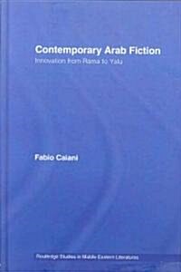 Contemporary Arab Fiction : Innovation from Rama to Yalu (Hardcover)