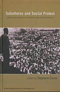 Subalterns and Social Protest : History from Below in the Middle East and North Africa (Hardcover)