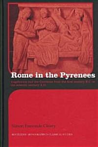 Rome in the Pyrenees : Lugdunum and the Convenae from the First Century B.C. to the Seventh Century A.D. (Hardcover)