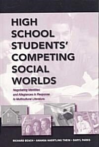 High School Students Competing Social Worlds: Negotiating Identities and Allegiances in Response to Multicultural Literature (Hardcover)