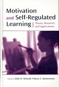 Motivation and Self-Regulated Learning: Theory, Research, and Applications (Hardcover)