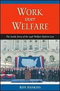 Work Over Welfare: The Inside Story of the 1996 Welfare Reform Law (Paperback)