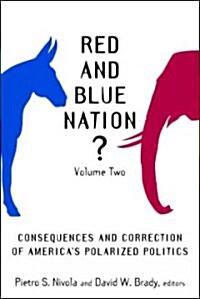 Red and Blue Nation?: Consequences and Correction of Americas Polarized Politics (Paperback)