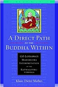 A Direct Path to the Buddha Within: Go Lotsawas Mahamudra Interpretation of the Ratnagotravibhaga (Paperback)