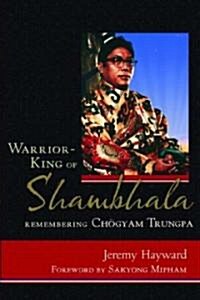 Warrior-King of Shambhala: Remembering Chogyam Trungpa (Paperback)