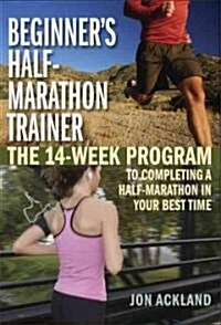Beginners Half-Marathon Trainer: The 14-Week Program to Completing a Half-Marathon in Your Best Time (Paperback)