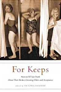 For Keeps: Women Tell the Truth about Their Bodies, Growing Older, and Acceptance (Paperback)