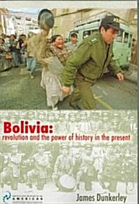 Bolivia : Revolution and the Power of History in the Present (Paperback)