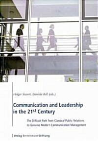 Communication and Leadership in the 21st Century: The Difficult Path from Classical Public Relations to Genuine Modern Communication Management (Paperback)