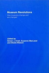 Museum Revolutions : How Museums Change and are Changed (Hardcover)